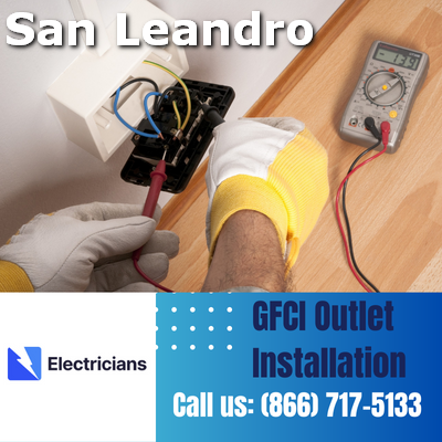 GFCI Outlet Installation by San Leandro Electricians | Enhancing Electrical Safety at Home